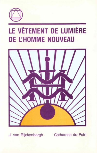 Livre Le Vêtement de Lumière de l'Homme Nouveau - Série L'apocalypse des Temps Nouveaux - Jan van Rijckenborgh