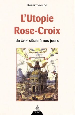 Livre L'Utopie Rose-Croix du XVIIe siècle à nos jour - Robert Vanloo