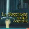 La destinée du Roi Arthur