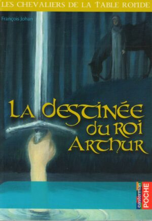 La destinée du Roi Arthur