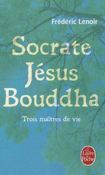 Livre Socrate Jésus Bouddha, Trois maîtres de vie - Frédéric Lenoir