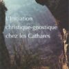 L'Initiation christique-gnostique chez les Cathares