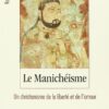 Livre Le Manichéisme, un christianisme de la liberté et de l'amour - Roland van Vliet
