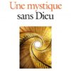 Une Mystique sans Dieu