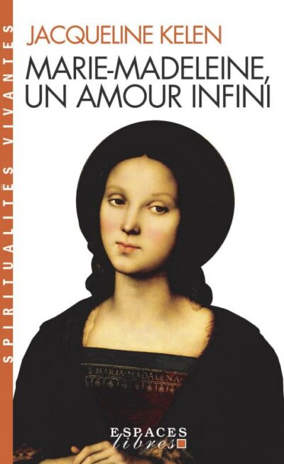 Livre Marie-Madeleine, un amour infini - Jacqueline Kelen