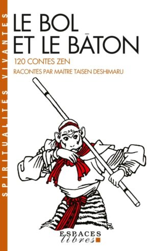 Le Bol et le Bâton - 120 Contes Zen