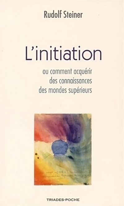 Livre L'Initiation, ou comment acquérir des connaissances des mondes supérieurs - Rudolf Steiner - recto