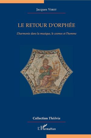 Le retour d'Orphée - L'harmonie dans la musique, le cosmos et l'homme - Jacques Viret