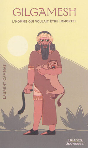 Livre Gilgamesh, l'homme qui voulait être immortel - Laurent Camus