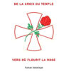 Livre De la croix du Temple vers où fleurit la rose - Isabelle Val de Flor - couverture