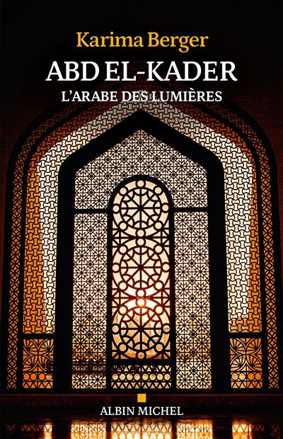 Livre Abd el-Kader, l'Arabe des Lumières - Karima Berger - couverture